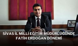 Sivas İl Milli Eğitim Müdürlüğünde Fatih Erdoğan Dönemi