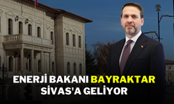 Enerji Bakanı Bayraktar Sivas'a Geliyor