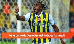 Fenerbahçe'de Osayi-Samuel Kadroya Alınmadı!