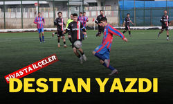 Sivas’ta İlçeler Destan Yazdı