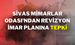 Sivas Mimarlar Odası'ndan Revizyon İmar Planına Tepki