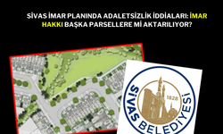 Sivas’ta İmar Planı Tartışması: Planı Hazırlayanlar Yeterli Mi?