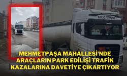 Mehmetpaşa Mahallesi'nde Araçların Park Edilişi Trafik Kazalarına Davetiye Çıkartıyor