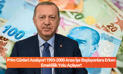 Prim Günleri Azalıyor! 1993-2000 Arası İşe Başlayanlara Erken Emeklilik Yolu Açılıyor!