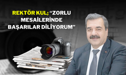 Rektör Kul; “Zorlu Mesailerinde Başarılar Diliyorum”