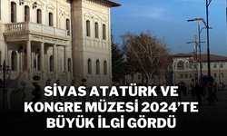 Sivas Atatürk ve Kongre Müzesi 2024’te Büyük İlgi Gördü