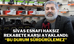 Sivas Esnafı Haksız Rekabete Karşı Ayaklandı: “Bu Durum Sürdürülemez”