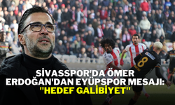 Sivasspor'da Ömer Erdoğan'dan Eyüpspor Mesajı: "Hedef Galibiyet"