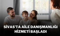 Sivas’ta Aile Danışmanlığı Hizmeti Başladı