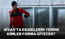 Sivas'ta Eksiklerin Yerine Kimler Forma Giyecek?