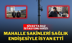 Sivas'ta Baz İstasyonu Krizi: Mahalle Sakinleri Sağlık Endişesiyle İsyan Etti