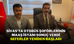 Sivas'ta Otobüs Şoförlerinin Maaş İsyanı Sonuç Verdi, Seferler Yeniden Başladı