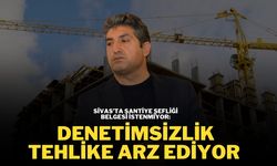 Sivas’ta Şantiye Şefliği Belgesi İstenmiyor: Denetimsizlik Tehlike Arz Ediyor