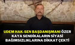 UDEM Hak-Sen Başdanışmanı Özer Kaya, Sendikaların Siyasi Bağımsızlıklarına Dikkat Çekti