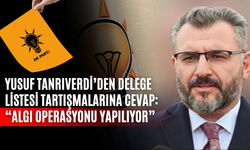 Yusuf Tanrıverdi’den Delege Listesi Tartışmalarına Cevap: “Algı Operasyonu Yapılıyor”