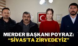 MERDER Başkanı Poyraz: "Sivas'ta Zirvedeyiz!"