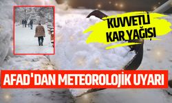 AFAD'DAN METEOROLOJİK UYARI: KUVVETLİ KAR YAĞIŞI