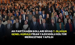 AK Parti Kadın Kolları Sivas 7. Olağan Genel Kurulu Fidan Yazıcıoğlu Kültür Merkezi’nde Yapıldı