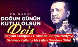 Başkan Erdoğan 71 Yaşında! Sosyal Medyayı Sallayan Kutlama Mesajları Gündem Oldu