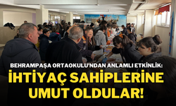 Behrampaşa Ortaokulu’ndan Anlamlı Etkinlik: İhtiyaç Sahiplerine Umut Oldular!