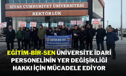 Eğitim-Bir-Sen, Üniversite İdari Personelinin Yer Değişikliği Hakkı İçin Mücadele Ediyor