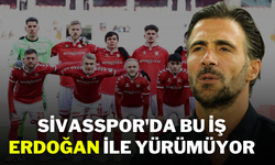 Sivasspor'da Bu İş Erdoğan İle Yürümüyor