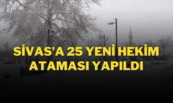 Sivas’a 25 Yeni Hekim Ataması Yapıldı