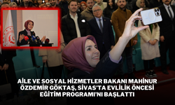 Aile ve Sosyal Hizmetler Bakanı Mahinur Özdemir Göktaş, Sivas’ta Evlilik Öncesi Eğitim Programı’nı Başlattı