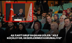 AK Parti Grup Başkanı Güler: "Aile Küçülüyor, Değerlerimizi Korumalıyız"