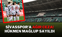 Sivasspor’a Ağır Ceza! Hükmen Mağlup Sayıldı