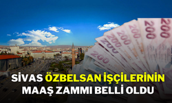 Sivas Özbelsan İşçilerinin Maaş Zammı Belli Oldu