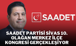 Saadet Partisi Sivas 10. Olağan Merkez İlçe Kongresi Gerçekleşiyor