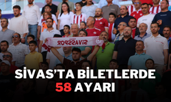 Sivas’ta Biletlerde 58 Ayarı