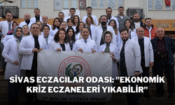 Sivas Eczacılar Odası: "Ekonomik Kriz Eczaneleri Yıkabilir"