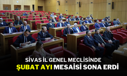 Sivas İl Genel Meclisinde Şubat Ayı Mesaisi Sona Erdi