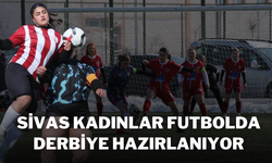 Sivas Kadınlar Futbolda Derbiye Hazırlanıyor