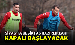 Sivas’ta Beşiktaş Hazırlıkları Kapalı Başlayacak