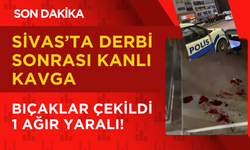 Sivas’ta Derbi Sonrası Kanlı Kavga: Bıçaklar Çekildi, 1 Ağır Yaralı!