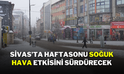 Sivas’ta Haftasonu Soğuk Hava Etkisini Sürdürecek