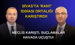 Sivas'ta 'Rant' İddiası Ortalığı Karıştırdı! Meclis Karıştı, Suçlamalar Havada Uçuştu!