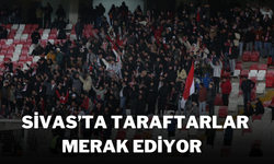 Sivas’ta Taraftarlar Merak Ediyor