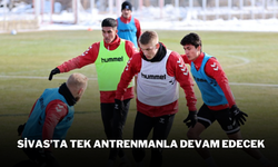 Sivas’ta Tek Antrenmanla Devam Edecek