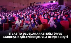 Sivas’ta Uluslararası Kültür ve Kardeşlik Şöleni Coşkuyla Gerçekleşti