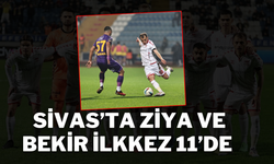 Sivas’ta Ziya ve Bekir İlkkez 11’de