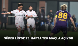 Süper Lig’de 23. Hafta Tek Maçla Açıyor