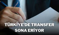 Türkiye’de Transfer Sona Eriyor