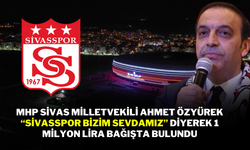 MHP Sivas Milletvekili Ahmet Özyürek, “Sivasspor Bizim Sevdamız” Diyerek 1 Milyon Lira Bağışta Bulundu