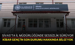 Sivas’ta İl Müdürlüğünde Sessizlik Sürüyor: Kibar Genç’in Son Durumu Hakkında Bilgi Yok