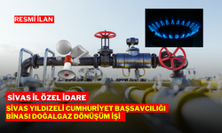 SİVAS YILDIZELİ CUMHURİYET BAŞSAVCILIĞI BİNASI DOĞALGAZ DÖNÜŞÜM İŞİ  SİVAS İL ÖZEL İDARE