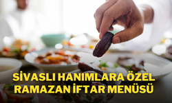 Sivaslı Hanımlara Özel Ramazan İftar Menüsü